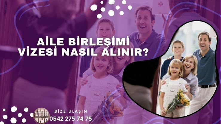 Aile Birleşimi Vizesi Nasıl Alınır