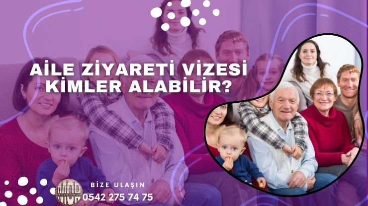 Aile Ziyareti Vizesi Kimler Alabilir