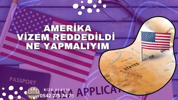 Amerika Vize Reddi – Vizem Reddedildi Ne Yapmalıyım