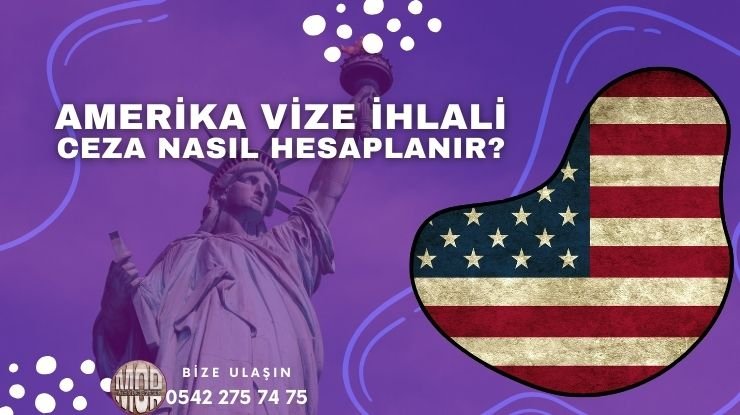 Amerika Vize ihlali ve Ceza Nasıl Hesaplanır