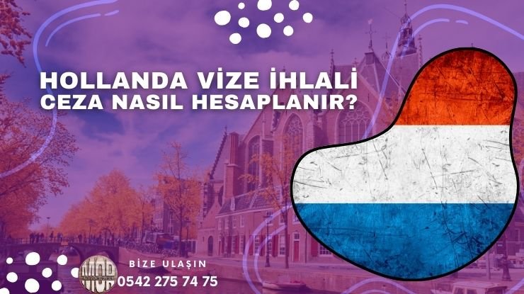 Hollanda Vize ihlali ve Ceza Nasıl Hesaplanır