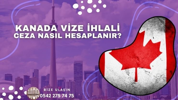 Kanada Vize ihlali ve Ceza Nasıl Hesaplanır