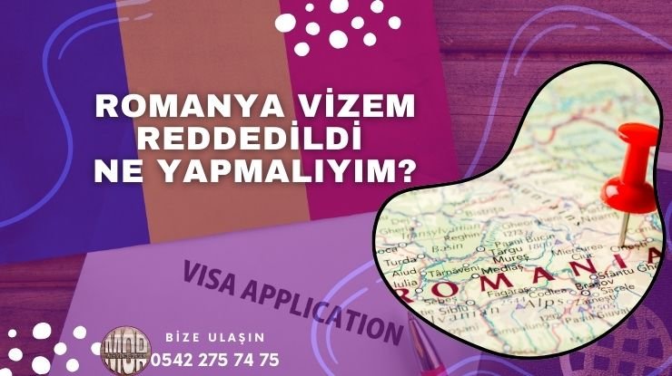 Romanya Vize Reddi – Vizem Reddedildi Ne Yapmalıyım