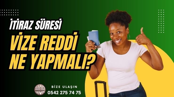 Vize Reddedildiğinde Ne Yapmalı İtiraz Süreci