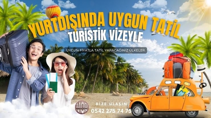 Turistik Vize İçin En Uygun Fiyatlı 10 Ülke 2025 Güncel Liste